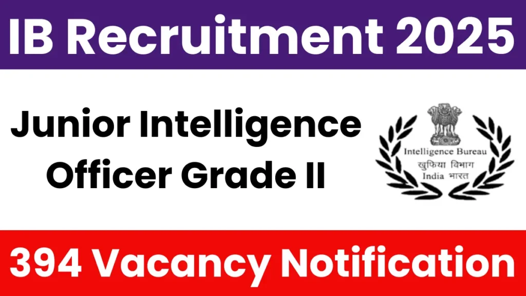 Read more about the article IB Junior Intelligence Officer Grade II Recruitment 2025: Notification Out for 394 Vacancies